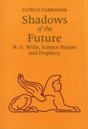 Shadows of the future : H. G. Wells, science fiction and prophesy / Patrick Parrinder.