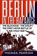 Berlin in the balance 1945-1949 : the blockade, the airlift, the first major battle of the cold war / Thomas Parrish.