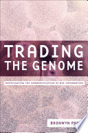 Trading the genome investigating the commodification of bio-information / Bronwyn Parry.