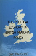 The political economy of British regional policy / D.W. Parsons.