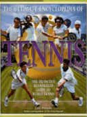 The ultimate encyclopedia of tennis : the definitive illustrated guide to world tennis.