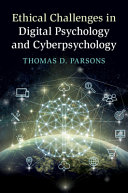 Ethical challenges in digital psychology and cyberpsychology / Thomas D. Parsons.