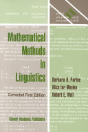Mathematical methods in linguistics / by Barbara H. Partee, Alice ter Meulen and Robert E. Wall.
