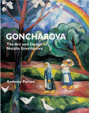 Goncharova : the art and design of Natalia Goncharova / Anthony Parton.