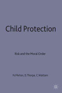 Child protection : risk and the moral order / [by] Nigel Parton, David Thorpe and Corinne Wattam.