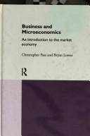 Business and microeconomics : an introduction to the market economy / Christopher Pass and Bryan Lowes.