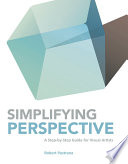Simplifying perspective a step-by-step guide for visual artists / Robert Pastrana.