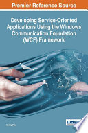 Developing service-oriented applications using the Windows Communication Foundation (WCF) framework / Chirag Patel.