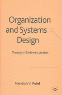 Organization and systems design : theory of deferred action / Nandish V. Patel.