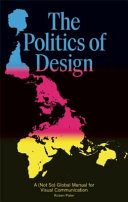 The politics of design : a (not so) global manual for visual communication / Ruben Pater.