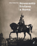 '900 friulano a Roma : dal sodalizio al Fogolâr Furlan, l'altra metà della storia / Vito Paterno.