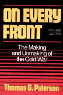 On every front : the making and unmaking of the cold war / Thomas G. Paterson.