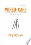 Wired to care : how companies prosper when they create widespread empathy / Dev Patnaik with Peter Mortensen.