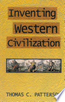 Inventing Western civilization / Thomas C. Patterson.