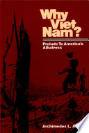 Why Viet Nam? : prelude to America's albatross / Archimedes L.A. Patti.