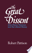 The great dissent : John Henry Newman and the liberal heresy / Robert Pattison.
