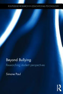 Beyond bullying : researching student perspectives / Simone Paul.