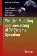 Weather modeling and forecasting of PV systems operation / Marius Paulescu, Eugenia Paulescu, Paul Gravila, Viorel Badescu.