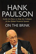 On the brink : inside the race to stop the collapse of the global financial system / Hank Paulson.