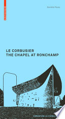 Le Corbusier. The Chapel at Ronchamp / Danièle Pauly.