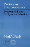 Doctors and their workshops : economic models of physician behavior / Mark V. Pauly.