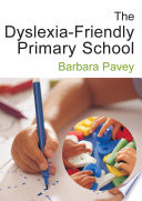 The dyslexia-friendly primary school : a practical guide for teachers / Barbara Pavey.