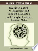 Decision control, management, and support in adaptive and complex systems quantitative models / by Yuri P. Pavlov and Rumen D. Andreev.