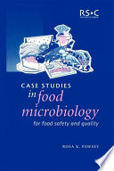 Case studies in food microbiology for food safety and quality / Rosa K. Pawsey.