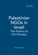 Palestinian NGOs in Israel : the politics of civil society / Shany Payes.