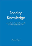 Reading knowledge : an introduction to Barthes, Foucault, and Althusser / Michael Payne.