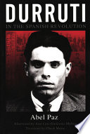 Durruti in the Spanish revolution / Abel Paz ; afterword by José Luis Guitérrez Molina ; translated by Chuck Morse.