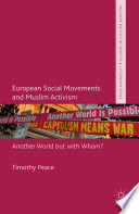 European social movements and Muslim activism another world but with whom? / Timothy Peace.