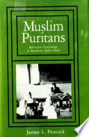 Muslim puritans : reformist psychology in Southeast Asian Islam / (by) James L. Peacock.