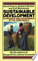 Sustainable development : economics and environment in the Third World / David Pearce, Edward Barbier, Anil Markandya.