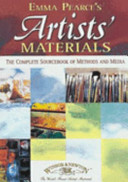 Emma Pearce's artist's materials : the complete sourcebook of methods and media / Emma Pearce.
