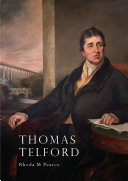 Thomas Telford : an illustrated life of Thomas Telford, 1757-1834 / (by) Rhoda M. Pearce.