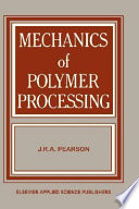 Mechanics of polymer processing / J.R.A. Pearson.