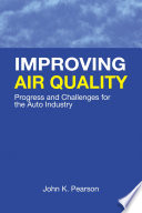 Improving air quality progress and challenges for the auto industry / John K. Pearson.