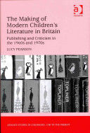 The making of modern children's literature in Britain : publishing and criticism in the 1960s and 1970s / Lucy Pearson, University of Newcastle, UK.