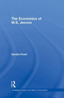 The economics of W.S. Jevons / Sandra Peart.