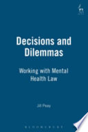 Decisions and dilemmas : working with mental health law / Jill Peay.