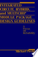 Integrated circuit, hybrid, and multichip module package design guidelines : a focus on reliability / Michael Pecht.