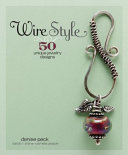 Wire style : 50 unique jewelry designs / Denise Peck.