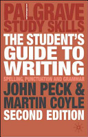 The student's guide to writing : grammar, punctuation and spelling / John Peck and Martin Coyle.