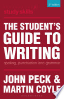 The student's guide to writing : spelling, punctuation and grammar / John Peck and Martin Coyle.