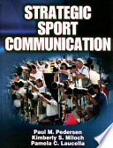 Strategic sport communication / Paul M. Pedersen, Kimberly S. Miloch, Pamela C. Laucella.