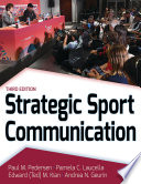 Strategic sport communication / Paul M. Pedersen, PhD, Pamela C. Laucella, PhD, Edward (Ted) M. Kian, PhD, Andrea N. Geurin, PhD.