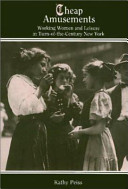 Cheap amusements : working women and leisure in turn-of-the-century New York / Kathy Peiss.
