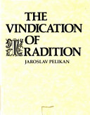 The vindication of tradition / Jaroslav Pelikan.