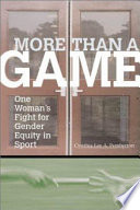More than a game : one woman's fight for gender equity in sport / Cynthia Lee A. Pemberton ; with a foreword by Donna de Varona.